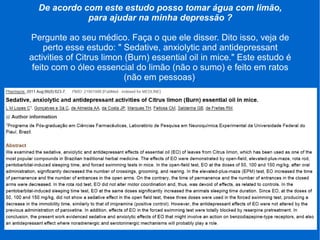 De acordo com este estudo posso tomar água com limão,
para ajudar na minha depressão ?
Pergunte ao seu médico. Faça o que ele disser. Dito isso, veja de
perto esse estudo: " Sedative, anxiolytic and antidepressant
activities of Citrus limon (Burn) essential oil in mice." Este estudo é
feito com o óleo essencial do limão (não o sumo) e feito em ratos
(não em pessoas).
 