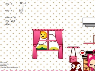 = 96 + 4 .
= 96 + 4 .
= 96 + 4 . 65
= 96 + 260
=356
 