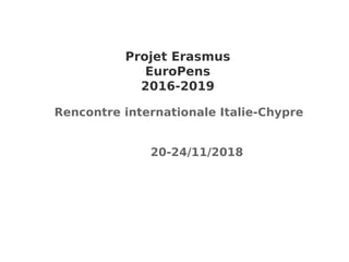 Projet Erasmus
EuroPens
2016-2019
Rencontre internationale Italie-Chypre
20-24/11/2018
 