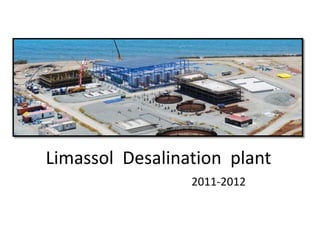 Limassol Desalination plant
                 2011-2012
 