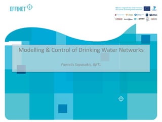 Modelling	
  &	
  Control	
  of	
  Drinking	
  Water	
  Networks	
  
Pantelis	
  Sopasakis,	
  IMTL	
  	
  
 