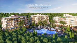 OFFERING HOTEL-STYLE SERVICES
AND FACILITIES
A Gated Resort Development
 