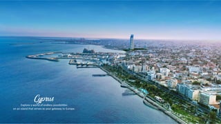 Explore a world of endless possibili es
on an island that serves as your gateway to Europe.
Cyprus
 