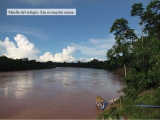 Muelle del refugio. Esa es nuestra canoa. 