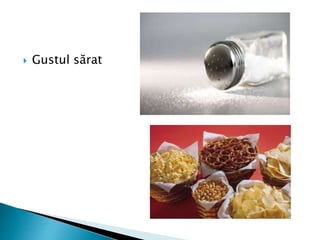  Gustul sărat
 