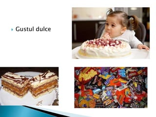  Gustul dulce
 