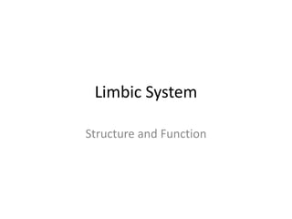 Limbic System
Structure and Function
 