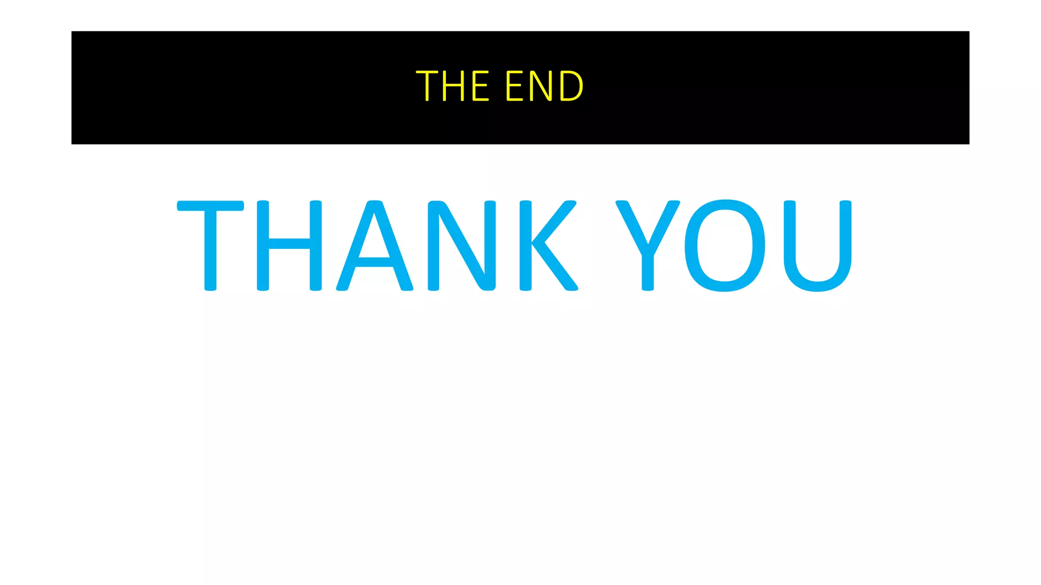 THE END
THANK YOU
 