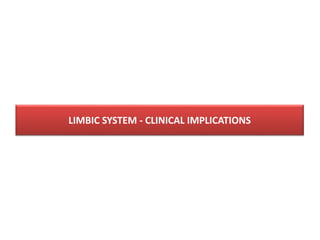 LIMBIC SYSTEM - CLINICAL IMPLICATIONS
 