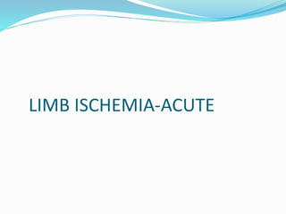 LIMB ISCHEMIA-ACUTE
 