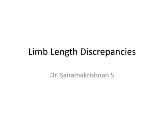 Limb Length Discrepancies
Dr. Sairamakrishnan S
 