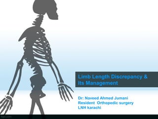 Limb Length Discrepancy &
Its Management
Dr: Naveed Ahmed Jumani
Resident Orthopedic surgery
LNH karachi
 