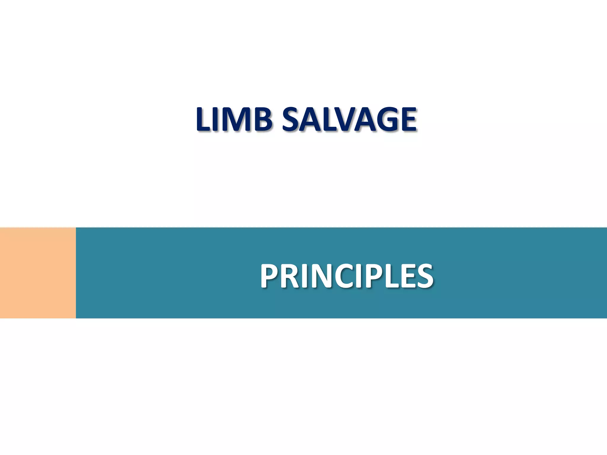 LIMB SALVAGE



   PRINCIPLES
 