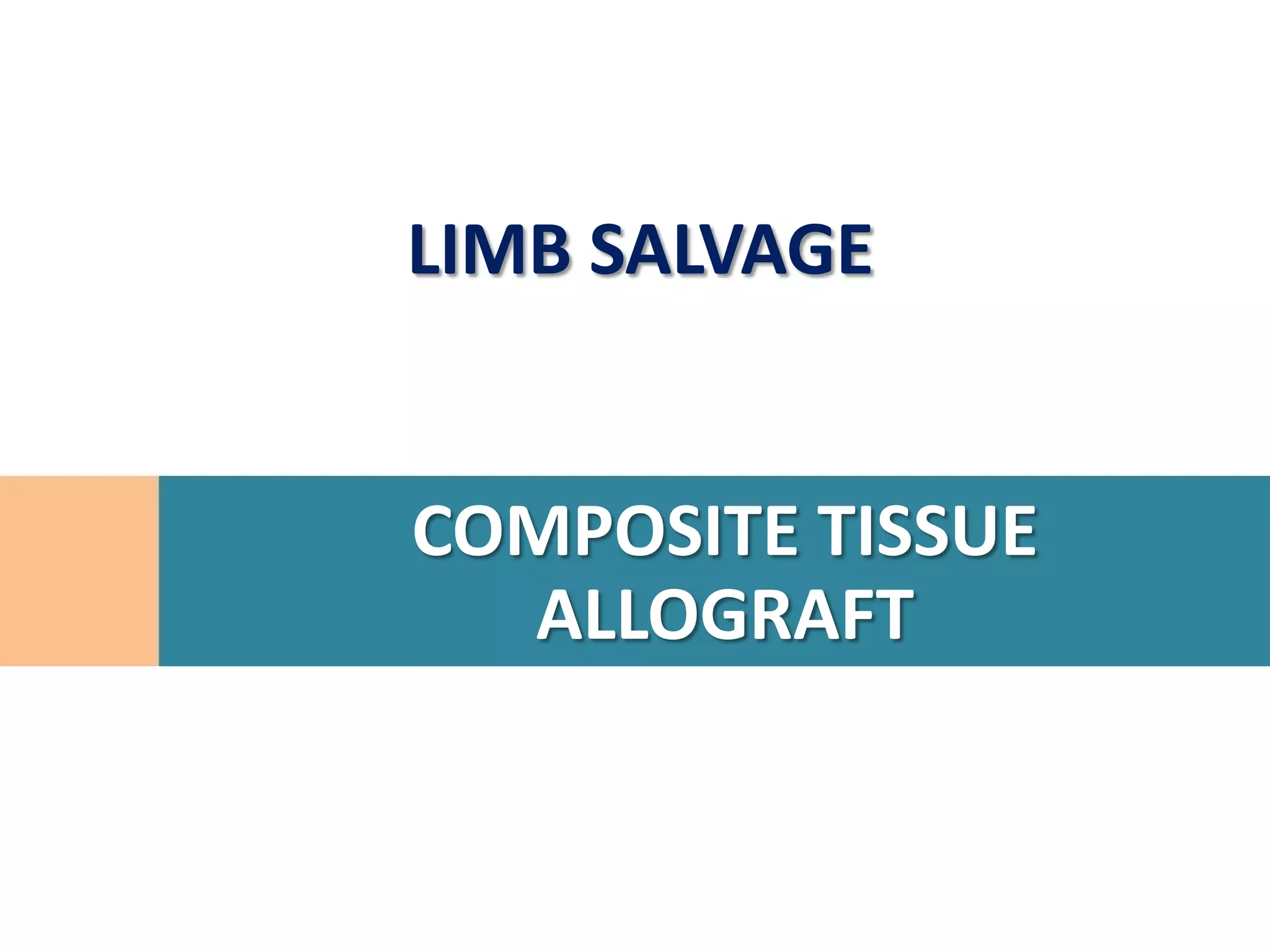 LIMB SALVAGE


COMPOSITE TISSUE
  ALLOGRAFT
 