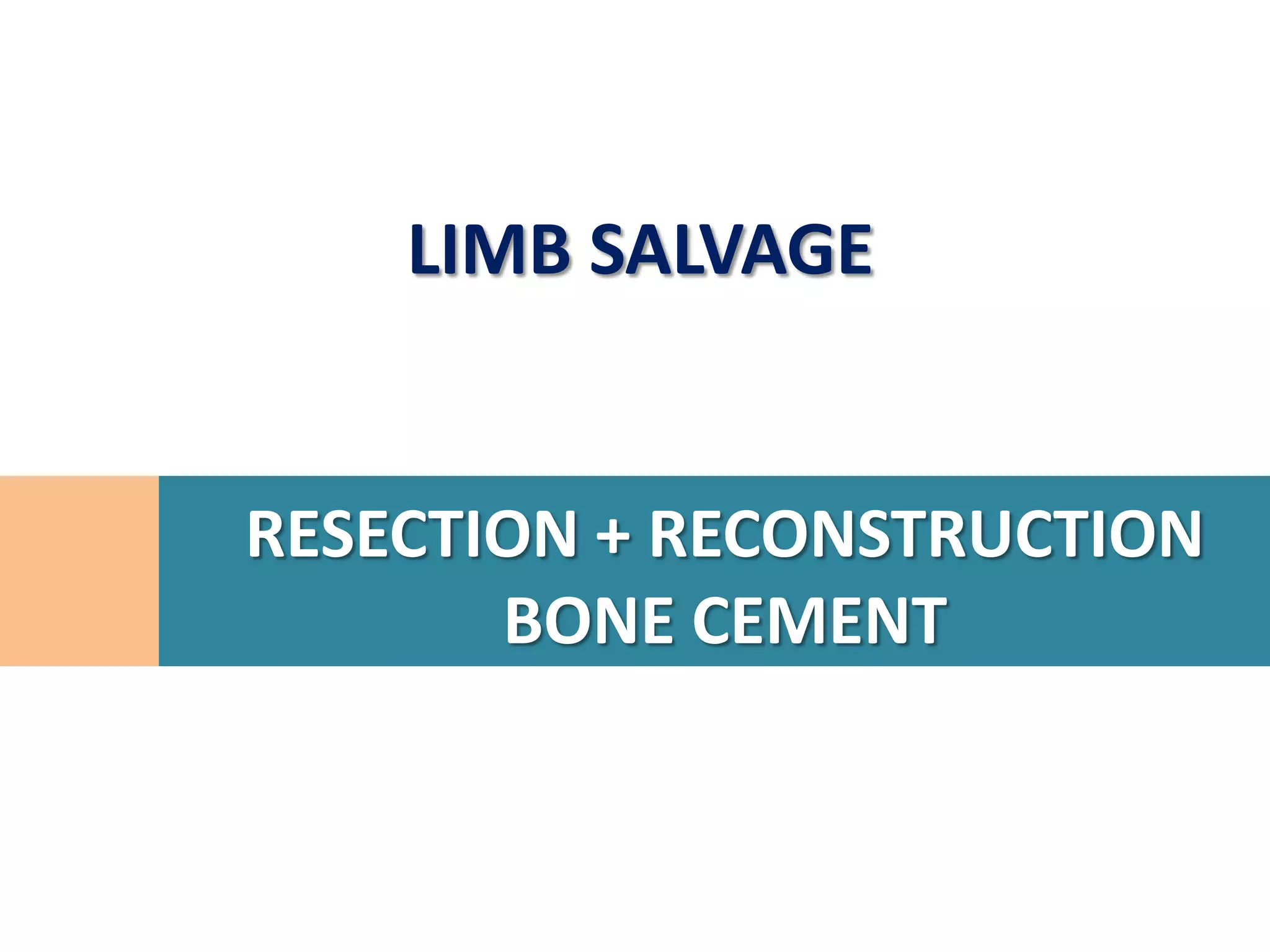 LIMB SALVAGE


RESECTION + RECONSTRUCTION
        AUTOGRAFT
 