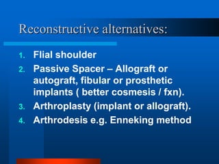 Allograft
arthrodesis is the
most stable
reconstuction for
young pts. With
vigorous activities.
 