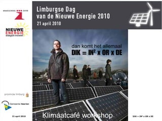 Ga door naar Start

                        DIK = IN2 x OR x DE




21 april 2010   Klimaatcafé workshop                            1
                                              DIK = IN2 x OR x DE
 