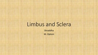 Limbus and Sclera
Shraddha
M. Optom
 