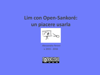 Lim con Open-Sankoré:
un piacere usarla
Alessandra Peroni
v. 2015 - 2016
 