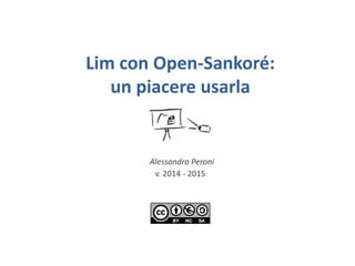 Lim con Open-Sankoré:
un piacere usarla
Alessandra Peroni
v. 2014 - 2015
 
