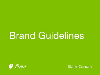 Brand Guidelines
@Lime_CompanyLime
 