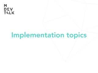 Implementation topics
 