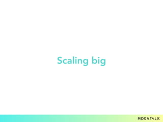 Scaling big
 