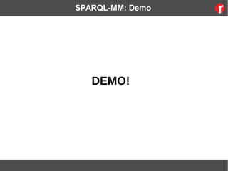 SPARQL-MM: Demo
DEMO!
 