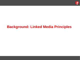 Background: Linked Media Principles
 