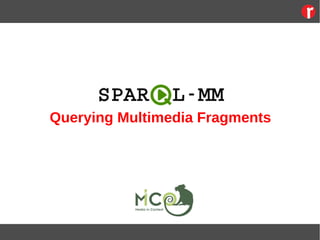 Querying Multimedia Fragments
 