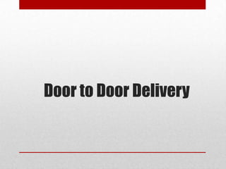 Door to Door Delivery
 