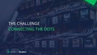 4
THE CHALLENGE
CONNECTING THE DOTS
 