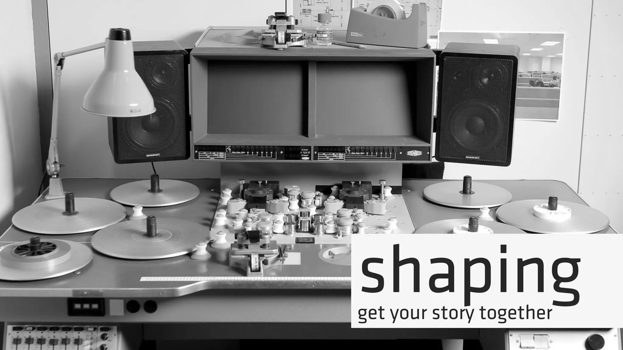 shapingget your story together
 