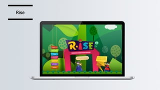 Rise
 