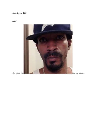 Lime-Green! Pt.2
Vers.2
1.So when I'm on tha scene!
 