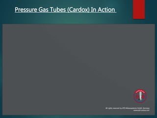 Pressure Gas Tubes (Cardox) In Action
 