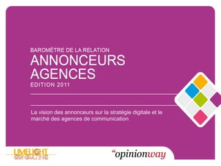 La vision des annonceurs sur la stratégie digitale et le
marché des agences de communication
 