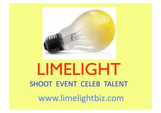 LIMELIGHT
SHOOT  EVENT  CELEB  TALENT 
  www.limelightbiz.com 
 