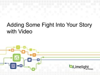 Adding Some Fight Into Your Story
with Video
 