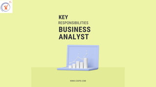 KEY
RESPONSIBILITIES
BUSINESS
ANALYST
WWW.COEPD.COM
 