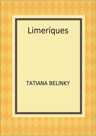 Limeríques
TATIANA BELINKY
 