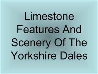 Limestone Features And Scenery Of The Yorkshire Dales 