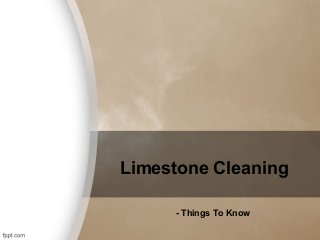 Limestone Cleaning
- Things To Know

 