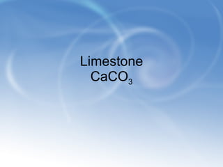 Limestone CaCO 3 
