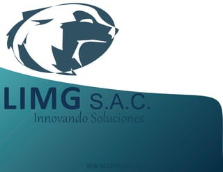 LIMG S.A.C.
WWW.LIMGSAC.COM
Innovando Soluciones
 