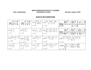 limx->2x3-8x2-4limx->2x3+8x+2limx->32x3-6x2+x-3x-3limx->32x3-5x2-2x-34x3-13x2+4x-3<br />INSTITUCIÓN EDUCATIVA FE Y ALEGRÍA<br />      Área: matemáticas Competencia: limites  Docente: Jorge H. Ortiz <br />GUÍA 02 DE EJERCICIOS<br />