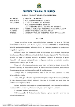 HABEAS CORPUS Nº 606229 - SC (2020/0206948-4)
RELATORA : MINISTRA LAURITA VAZ
IMPETRANTE : PAULO CESAR SCHMITT E OUTROS
AD...
