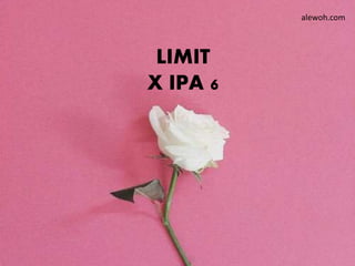 LIMIT
X IPA 6
alewoh.com
 