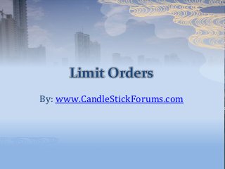 Limit Orders
By: www.CandleStickForums.com
 