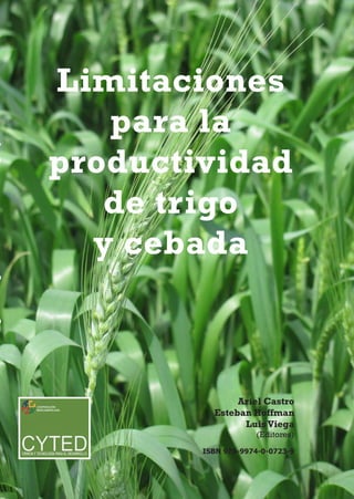 Limitaciones para la productividad de trigo y cebada

Limitaciones
para la
productividad
de trigo
y cebada

Ariel Castro
Esteban Hoffman
Luis Viega

(Editores)

ISBN 978-9974-0-0723-9

 